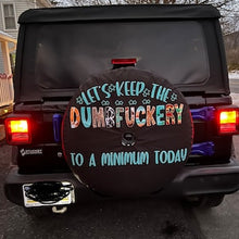 Load image into Gallery viewer, Let&#39;s Keep Dumbfuckery to a Minimum Spare Tire Cover
